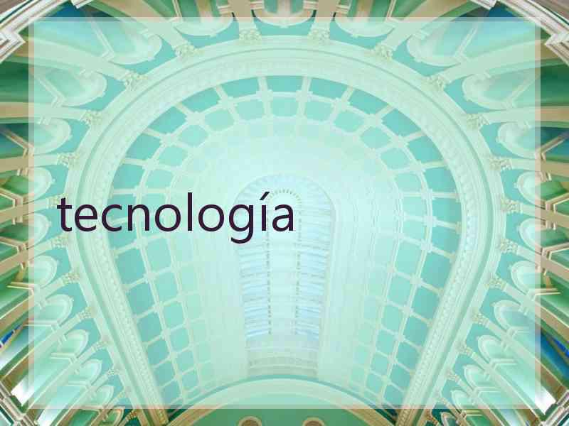 tecnología